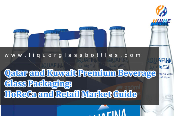 Envases de vidrio para bebidas premium de Qatar y Kuwait: gu&iacute;a del mercado minorista y HoReCa
