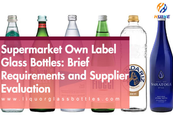 Botellas de vidrio con etiqueta propia de supermercado: breves requisitos y evaluaci&oacute;n de proveedores