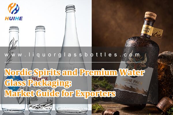 Licores n&oacute;rdicos y envases de vidrio para agua premium: gu&iacute;a de mercado para exportadores