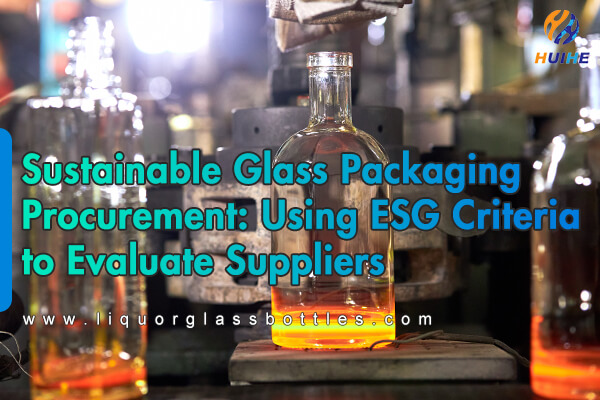 Adquisici&oacute;n de envases de vidrio sostenibles: uso de criterios ESG para evaluar a los proveedores
